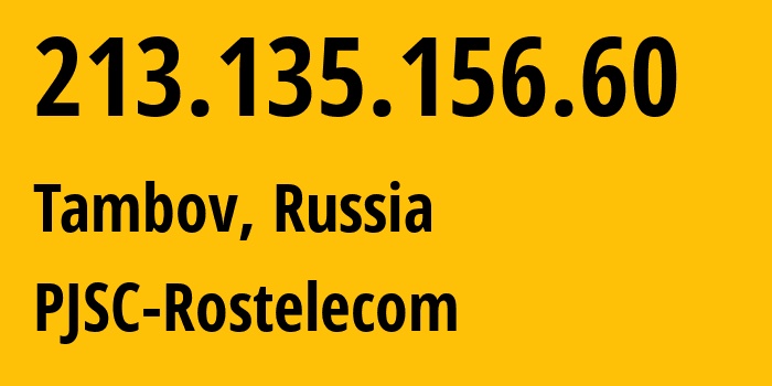 IP address 213.135.156.60 (Tambov, Tambov Oblast, Russia) get location, coordinates on map, ISP provider AS12389 PJSC-Rostelecom // who is provider of ip address 213.135.156.60, whose IP address