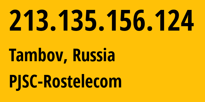 IP address 213.135.156.124 (Tambov, Tambov Oblast, Russia) get location, coordinates on map, ISP provider AS12389 PJSC-Rostelecom // who is provider of ip address 213.135.156.124, whose IP address