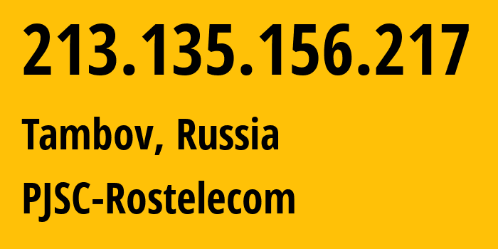 IP address 213.135.156.217 (Tambov, Tambov Oblast, Russia) get location, coordinates on map, ISP provider AS12389 PJSC-Rostelecom // who is provider of ip address 213.135.156.217, whose IP address