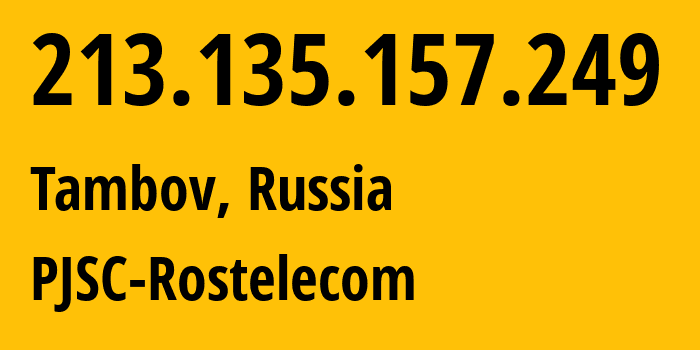 IP-адрес 213.135.157.249 (Тамбов, Тамбовская Область, Россия) определить местоположение, координаты на карте, ISP провайдер AS12389 PJSC-Rostelecom // кто провайдер айпи-адреса 213.135.157.249