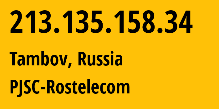 IP-адрес 213.135.158.34 (Тамбов, Тамбовская Область, Россия) определить местоположение, координаты на карте, ISP провайдер AS12389 PJSC-Rostelecom // кто провайдер айпи-адреса 213.135.158.34