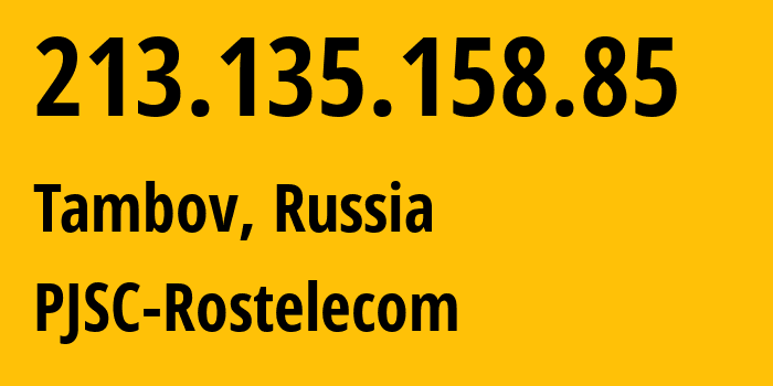 IP-адрес 213.135.158.85 (Тамбов, Тамбовская Область, Россия) определить местоположение, координаты на карте, ISP провайдер AS12389 PJSC-Rostelecom // кто провайдер айпи-адреса 213.135.158.85