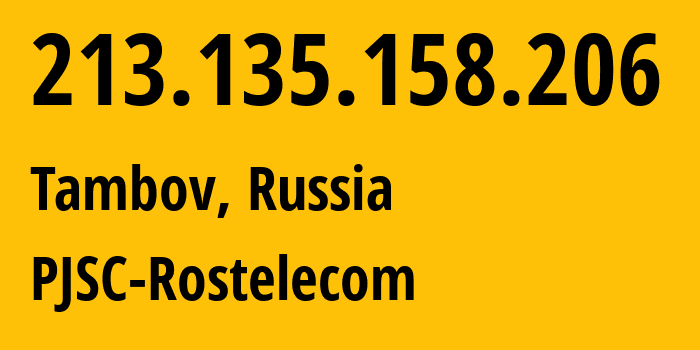 IP address 213.135.158.206 (Tambov, Tambov Oblast, Russia) get location, coordinates on map, ISP provider AS12389 PJSC-Rostelecom // who is provider of ip address 213.135.158.206, whose IP address