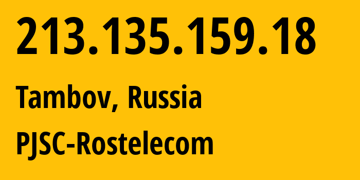 IP address 213.135.159.18 (Tambov, Tambov Oblast, Russia) get location, coordinates on map, ISP provider AS12389 PJSC-Rostelecom // who is provider of ip address 213.135.159.18, whose IP address