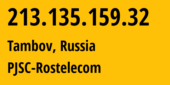 IP address 213.135.159.32 (Tambov, Tambov Oblast, Russia) get location, coordinates on map, ISP provider AS12389 PJSC-Rostelecom // who is provider of ip address 213.135.159.32, whose IP address