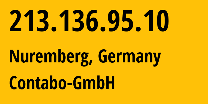 IP address 213.136.95.10 (Nuremberg, Bavaria, Germany) get location, coordinates on map, ISP provider AS51167 Contabo-GmbH // who is provider of ip address 213.136.95.10, whose IP address