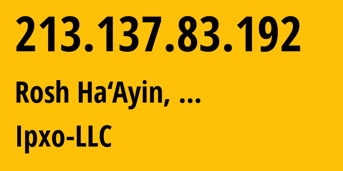 IP address 213.137.83.192 (Rosh Ha‘Ayin, Central District, ...) get location, coordinates on map, ISP provider AS834 Ipxo-LLC // who is provider of ip address 213.137.83.192, whose IP address