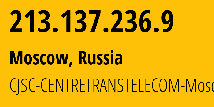 IP-адрес 213.137.236.9 (Москва, Москва, Россия) определить местоположение, координаты на карте, ISP провайдер AS20485 CJSC-CENTRETRANSTELECOM-Moscow // кто провайдер айпи-адреса 213.137.236.9