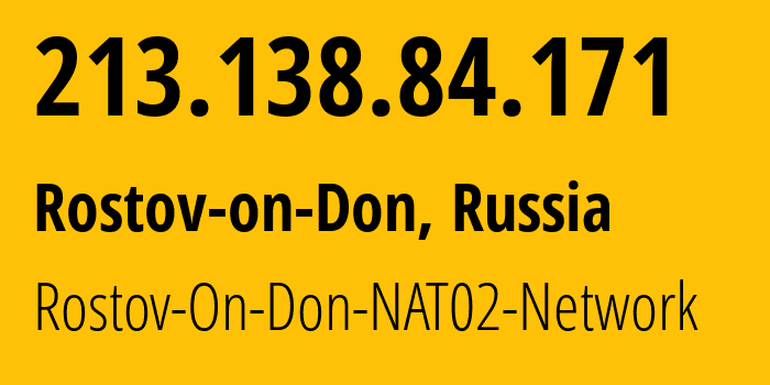 IP address 213.138.84.171 (Rostov-on-Don, Rostov Oblast, Russia) get location, coordinates on map, ISP provider AS15774 Rostov-On-Don-NAT02-Network // who is provider of ip address 213.138.84.171, whose IP address