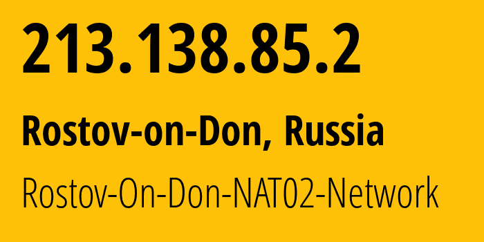 IP address 213.138.85.2 (Rostov-on-Don, Rostov Oblast, Russia) get location, coordinates on map, ISP provider AS15774 Rostov-On-Don-NAT02-Network // who is provider of ip address 213.138.85.2, whose IP address