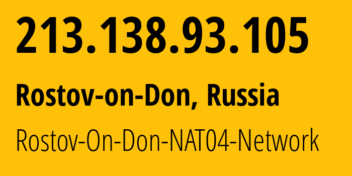 IP address 213.138.93.105 (Rostov-on-Don, Rostov Oblast, Russia) get location, coordinates on map, ISP provider AS15774 Rostov-On-Don-NAT04-Network // who is provider of ip address 213.138.93.105, whose IP address