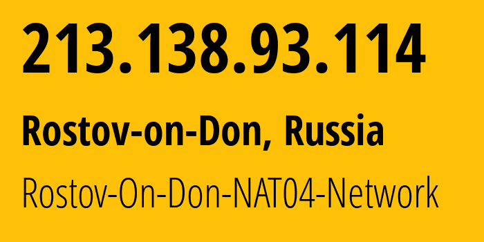 IP address 213.138.93.114 (Rostov-on-Don, Rostov Oblast, Russia) get location, coordinates on map, ISP provider AS15774 Rostov-On-Don-NAT04-Network // who is provider of ip address 213.138.93.114, whose IP address