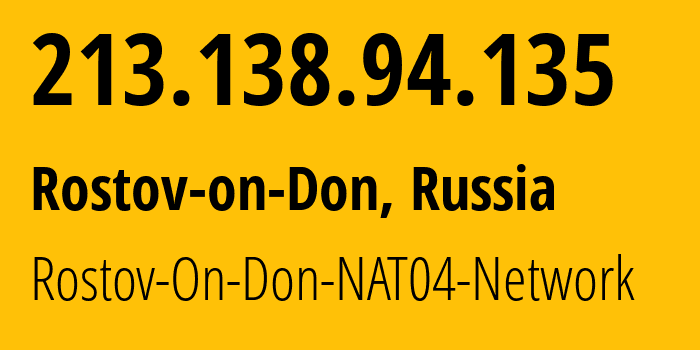 IP address 213.138.94.135 (Rostov-on-Don, Rostov Oblast, Russia) get location, coordinates on map, ISP provider AS15774 Rostov-On-Don-NAT04-Network // who is provider of ip address 213.138.94.135, whose IP address