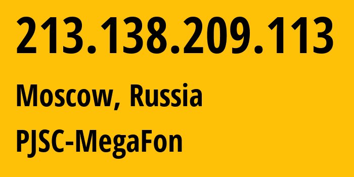 IP address 213.138.209.113 (Moscow, Moscow, Russia) get location, coordinates on map, ISP provider AS12714 PJSC-MegaFon // who is provider of ip address 213.138.209.113, whose IP address