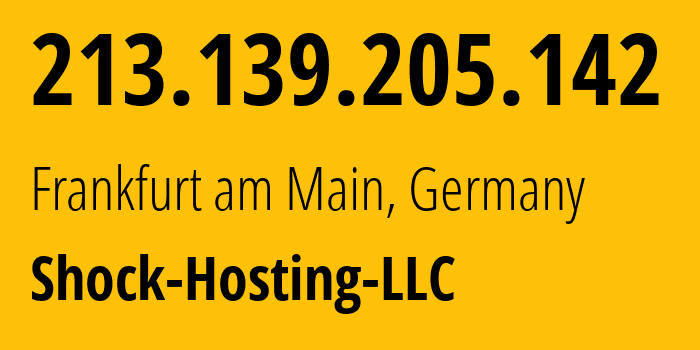 IP address 213.139.205.142 (Frankfurt am Main, Hesse, Germany) get location, coordinates on map, ISP provider AS395092 Shock-Hosting-LLC // who is provider of ip address 213.139.205.142, whose IP address