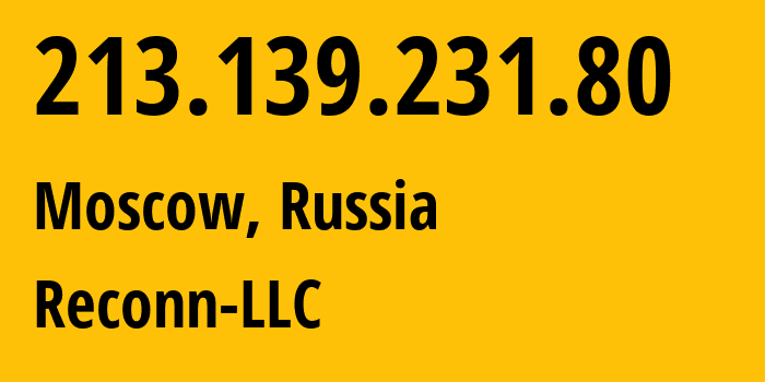 IP-адрес 213.139.231.80 (Москва, Москва, Россия) определить местоположение, координаты на карте, ISP провайдер AS212667 Reconn-LLC // кто провайдер айпи-адреса 213.139.231.80