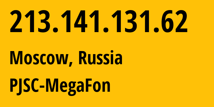 IP address 213.141.131.62 (Moscow, Moscow, Russia) get location, coordinates on map, ISP provider AS12714 PJSC-MegaFon // who is provider of ip address 213.141.131.62, whose IP address