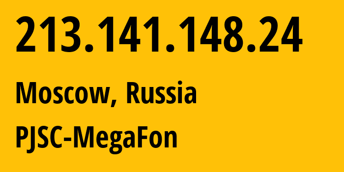 IP address 213.141.148.24 (Moscow, Moscow, Russia) get location, coordinates on map, ISP provider AS12714 PJSC-MegaFon // who is provider of ip address 213.141.148.24, whose IP address