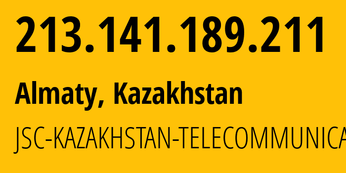 IP address 213.141.189.211 (Almaty, Almaty, Kazakhstan) get location, coordinates on map, ISP provider AS0 JSC-KAZAKHSTAN-TELECOMMUNICATIONS // who is provider of ip address 213.141.189.211, whose IP address