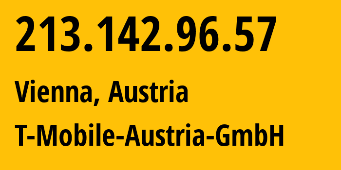 IP-адрес 213.142.96.57 (Вена, Вена, Австрия) определить местоположение, координаты на карте, ISP провайдер AS8412 T-Mobile-Austria-GmbH // кто провайдер айпи-адреса 213.142.96.57