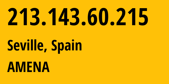 IP address 213.143.60.215 (Seville, Andalusia, Spain) get location, coordinates on map, ISP provider AS12479 AMENA // who is provider of ip address 213.143.60.215, whose IP address