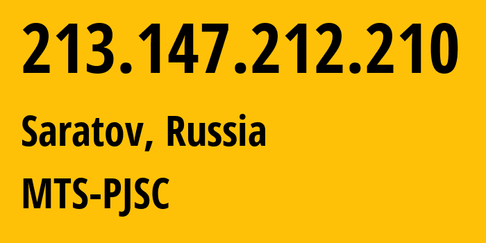 IP address 213.147.212.210 (Saratov, Saratov Oblast, Russia) get location, coordinates on map, ISP provider AS29190 MTS-PJSC // who is provider of ip address 213.147.212.210, whose IP address