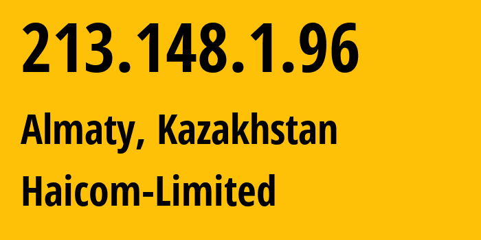 IP-адрес 213.148.1.96 (Алматы, Алматы, Казахстан) определить местоположение, координаты на карте, ISP провайдер AS48988 Haicom-Limited // кто провайдер айпи-адреса 213.148.1.96