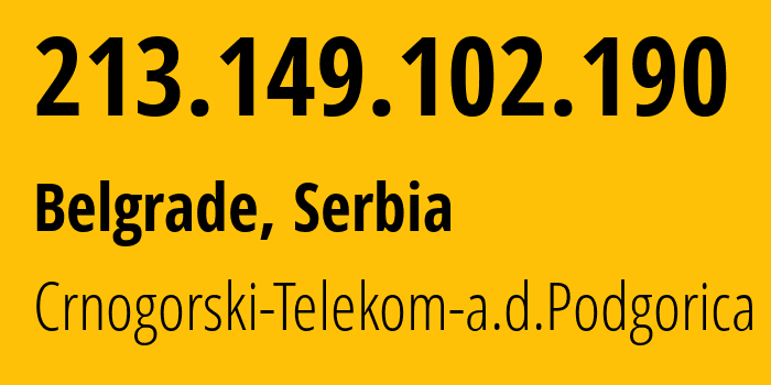 IP-адрес 213.149.102.190 (Белград, Центральная Сербия, Сербия) определить местоположение, координаты на карте, ISP провайдер AS8585 Crnogorski-Telekom-a.d.Podgorica // кто провайдер айпи-адреса 213.149.102.190