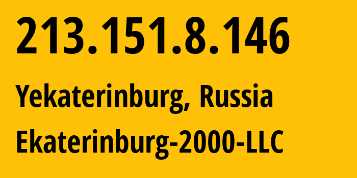 IP address 213.151.8.146 (Yekaterinburg, Sverdlovsk Oblast, Russia) get location, coordinates on map, ISP provider AS31499 Ekaterinburg-2000-LLC // who is provider of ip address 213.151.8.146, whose IP address