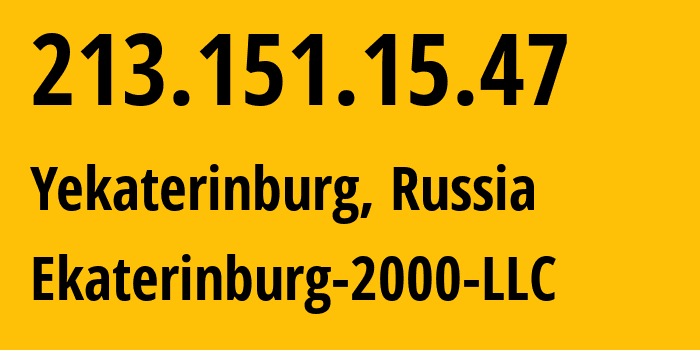 IP address 213.151.15.47 (Yekaterinburg, Sverdlovsk Oblast, Russia) get location, coordinates on map, ISP provider AS31499 Ekaterinburg-2000-LLC // who is provider of ip address 213.151.15.47, whose IP address