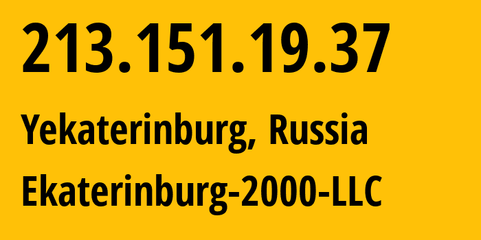 IP address 213.151.19.37 (Yekaterinburg, Sverdlovsk Oblast, Russia) get location, coordinates on map, ISP provider AS31499 Ekaterinburg-2000-LLC // who is provider of ip address 213.151.19.37, whose IP address
