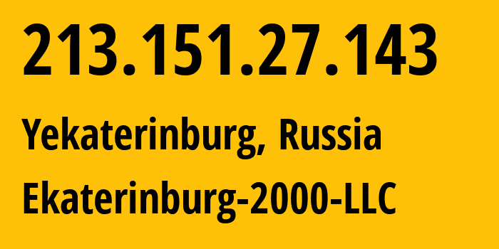 IP address 213.151.27.143 (Yekaterinburg, Sverdlovsk Oblast, Russia) get location, coordinates on map, ISP provider AS31499 Ekaterinburg-2000-LLC // who is provider of ip address 213.151.27.143, whose IP address
