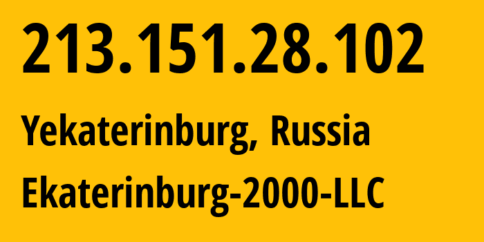 IP address 213.151.28.102 (Yekaterinburg, Sverdlovsk Oblast, Russia) get location, coordinates on map, ISP provider AS31499 Ekaterinburg-2000-LLC // who is provider of ip address 213.151.28.102, whose IP address