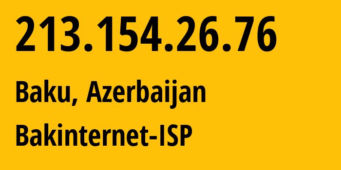 IP address 213.154.26.76 (Baku, Baku City, Azerbaijan) get location, coordinates on map, ISP provider AS28787 Bakinternet-ISP // who is provider of ip address 213.154.26.76, whose IP address