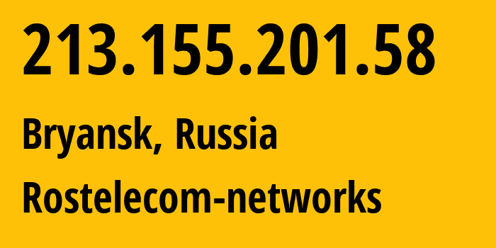 IP address 213.155.201.58 (Bryansk, Bryansk Oblast, Russia) get location, coordinates on map, ISP provider AS12389 Rostelecom-networks // who is provider of ip address 213.155.201.58, whose IP address