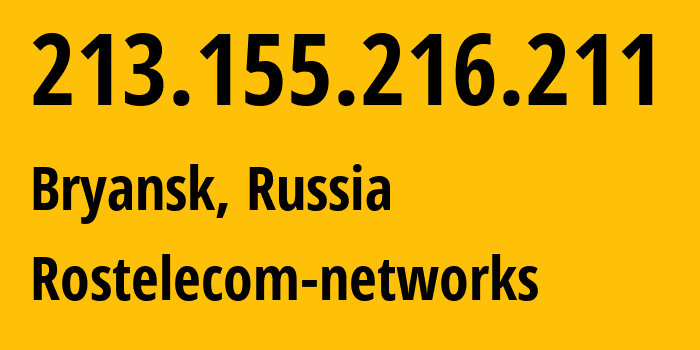 IP address 213.155.216.211 (Bryansk, Bryansk Oblast, Russia) get location, coordinates on map, ISP provider AS12389 Rostelecom-networks // who is provider of ip address 213.155.216.211, whose IP address