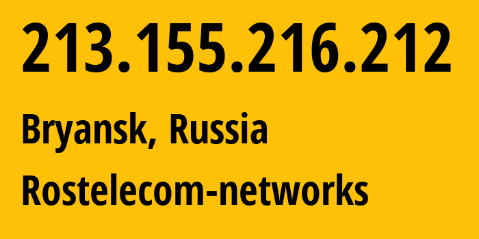 IP address 213.155.216.212 (Bryansk, Bryansk Oblast, Russia) get location, coordinates on map, ISP provider AS12389 Rostelecom-networks // who is provider of ip address 213.155.216.212, whose IP address