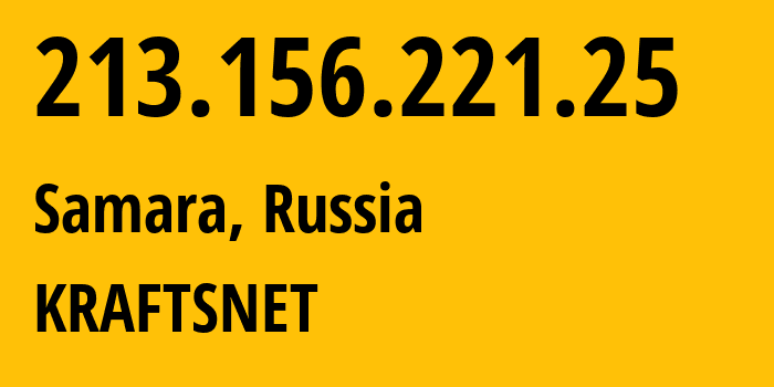 IP address 213.156.221.25 (Samara, Samara Oblast, Russia) get location, coordinates on map, ISP provider AS13227 KRAFTSNET // who is provider of ip address 213.156.221.25, whose IP address