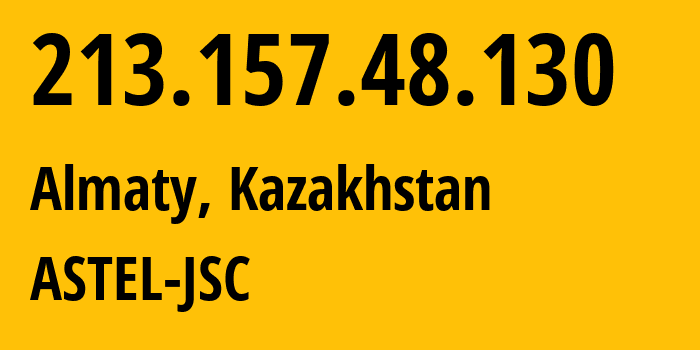 IP address 213.157.48.130 (Almaty, Almaty, Kazakhstan) get location, coordinates on map, ISP provider AS8393 ASTEL-JSC // who is provider of ip address 213.157.48.130, whose IP address