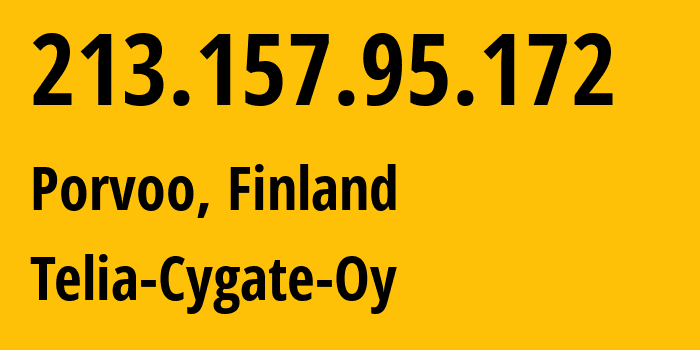 IP-адрес 213.157.95.172 (Хельсинки, Уусимаа, Финляндия) определить местоположение, координаты на карте, ISP провайдер AS29422 Telia-Cygate-Oy // кто провайдер айпи-адреса 213.157.95.172