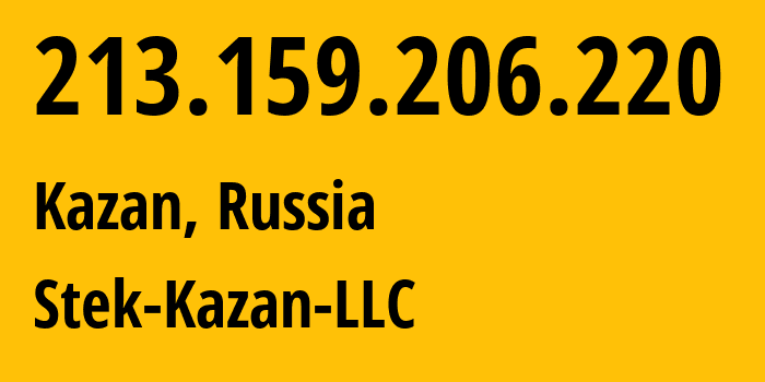 IP address 213.159.206.220 (Kazan, Tatarstan Republic, Russia) get location, coordinates on map, ISP provider AS60651 Stek-Kazan-LLC // who is provider of ip address 213.159.206.220, whose IP address