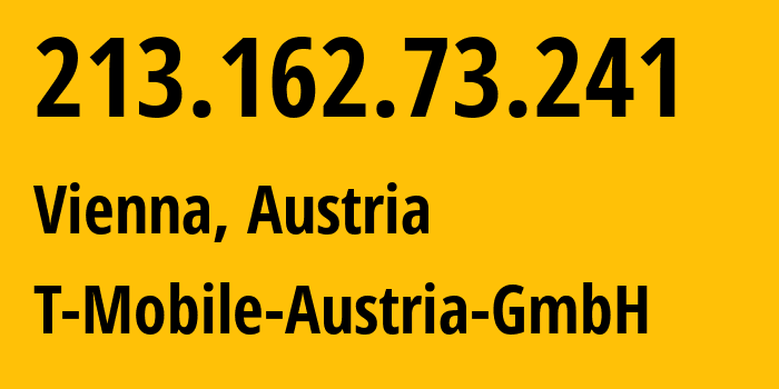 IP address 213.162.73.241 (Vienna, Vienna, Austria) get location, coordinates on map, ISP provider AS8412 T-Mobile-Austria-GmbH // who is provider of ip address 213.162.73.241, whose IP address