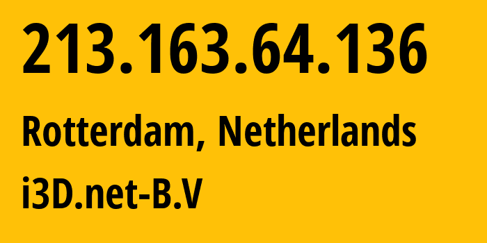 IP-адрес 213.163.64.136 (Роттердам, Южная Голландия, Нидерланды) определить местоположение, координаты на карте, ISP провайдер AS49544 i3D.net-B.V // кто провайдер айпи-адреса 213.163.64.136