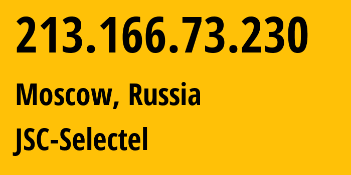 IP-адрес 213.166.73.230 (Москва, Москва, Россия) определить местоположение, координаты на карте, ISP провайдер AS49505 JSC-Selectel // кто провайдер айпи-адреса 213.166.73.230