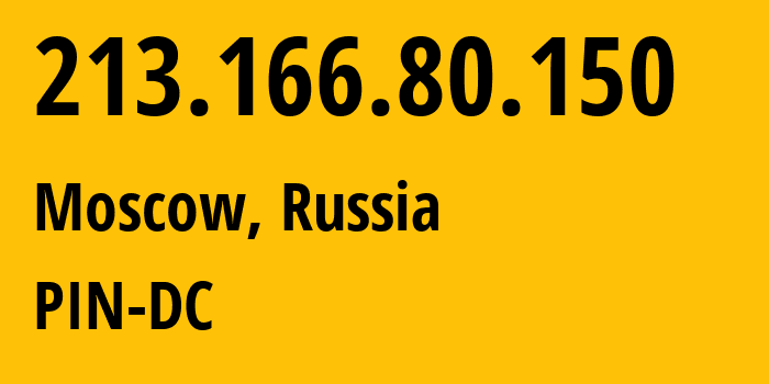 IP address 213.166.80.150 (Moscow, Moscow, Russia) get location, coordinates on map, ISP provider AS34665 PIN-DC // who is provider of ip address 213.166.80.150, whose IP address