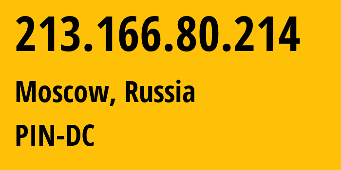 IP address 213.166.80.214 (Moscow, Moscow, Russia) get location, coordinates on map, ISP provider AS34665 PIN-DC // who is provider of ip address 213.166.80.214, whose IP address