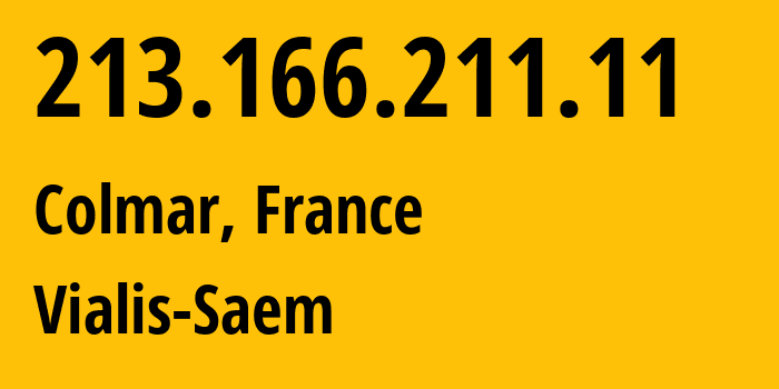 IP address 213.166.211.11 (Colmar, Grand Est, France) get location, coordinates on map, ISP provider AS12727 Vialis-Saem // who is provider of ip address 213.166.211.11, whose IP address