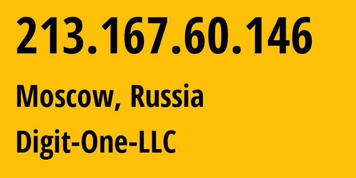 IP address 213.167.60.146 (Moscow, Moscow, Russia) get location, coordinates on map, ISP provider AS8905 Digit-One-LLC // who is provider of ip address 213.167.60.146, whose IP address