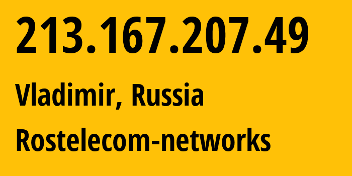 IP-адрес 213.167.207.49 (Владимир, Владимирская область, Россия) определить местоположение, координаты на карте, ISP провайдер AS12389 Rostelecom-networks // кто провайдер айпи-адреса 213.167.207.49