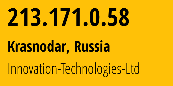 IP address 213.171.0.58 (Krasnodar, Krasnodar Krai, Russia) get location, coordinates on map, ISP provider AS56621 Innovation-Technologies-Ltd // who is provider of ip address 213.171.0.58, whose IP address